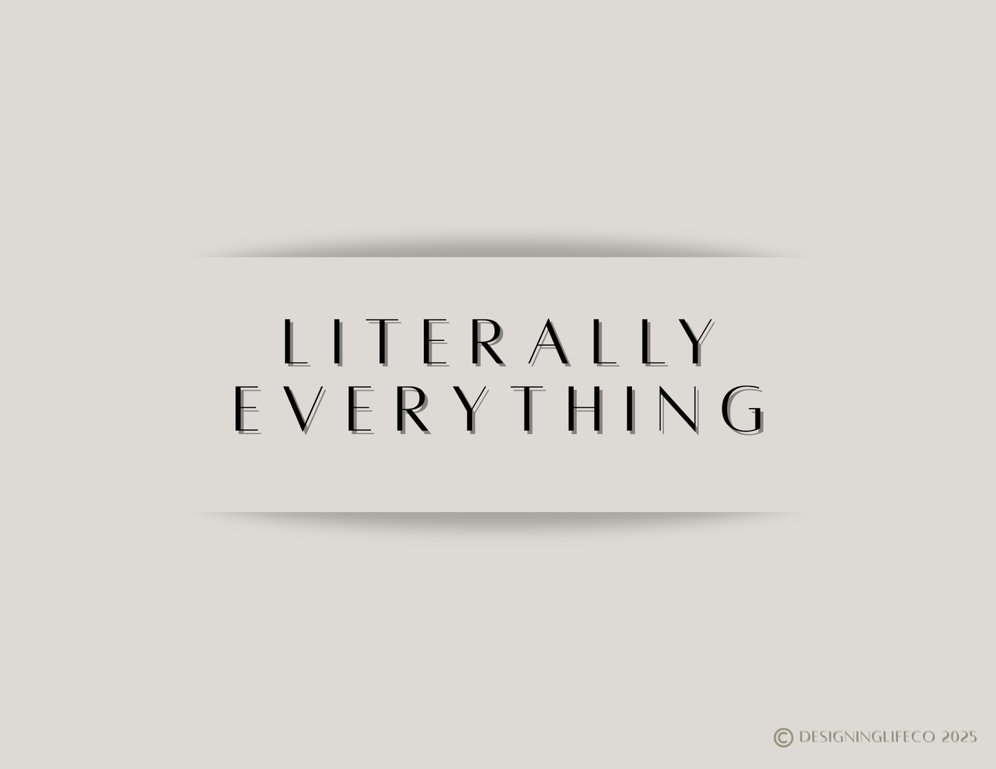 Literally Everything