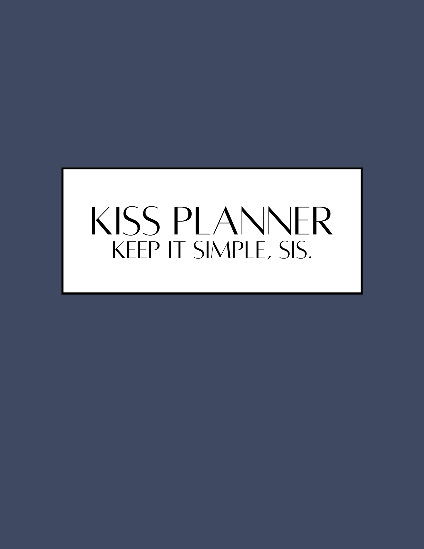 KISS Planner | Keep It Simple, Sis.